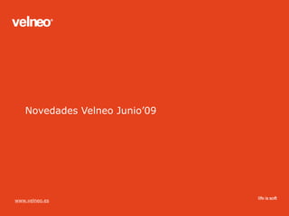 Novedades Velneo Junio’09




www.velneo.es
 