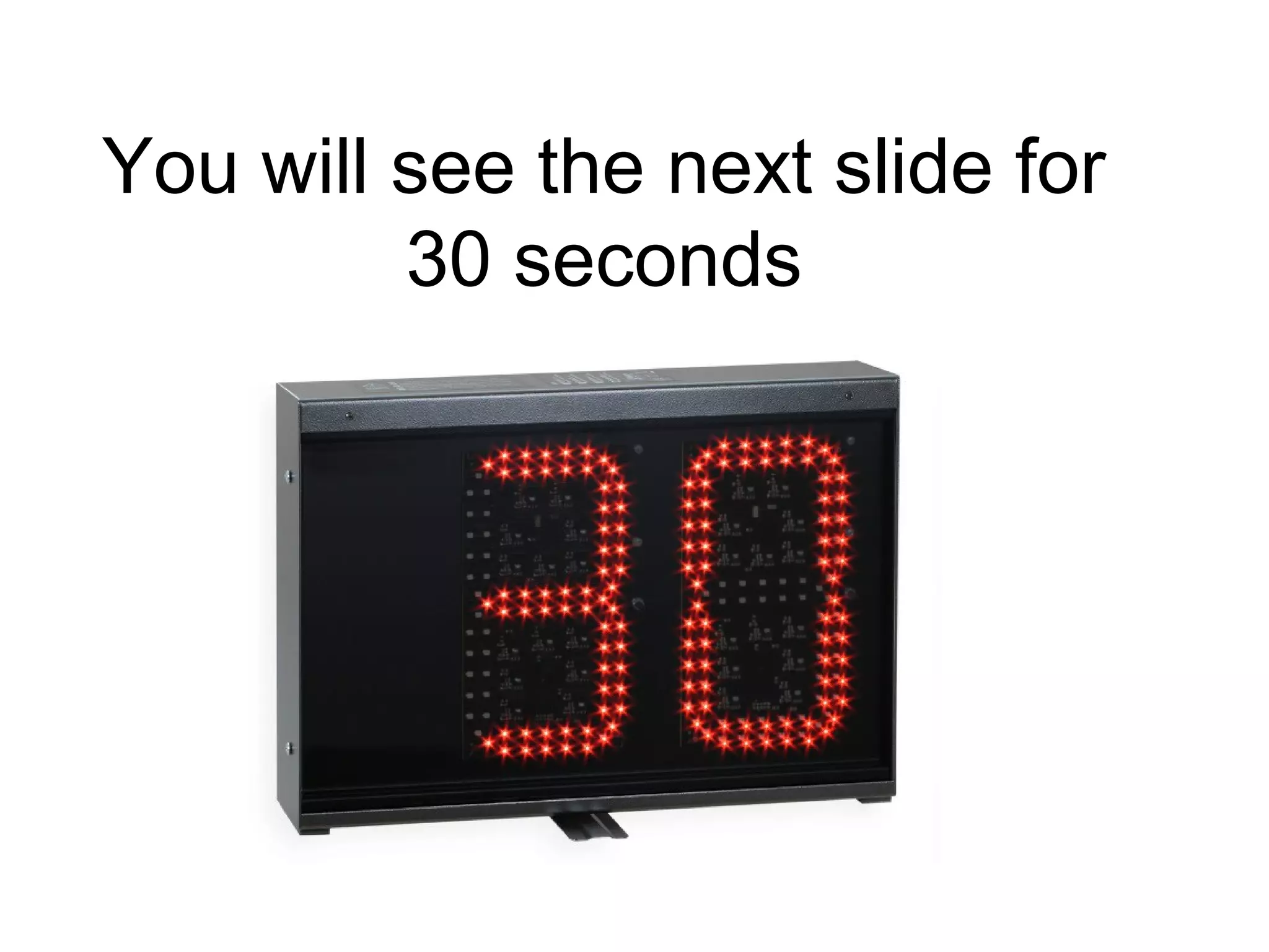 You will see the next slide for
30 seconds
 