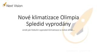 Nové klimatizace Olimpia
Spledid vyprodány
aneb jak Vzdušín vyprodal klimatizace o měsíc dříve…
 