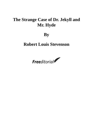 The Strange Case of Dr. Jekyll and
Mr. Hyde
By
Robert Louis Stevenson
 