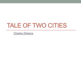 TALE OF TWO CITIES
Charles Dickens
 