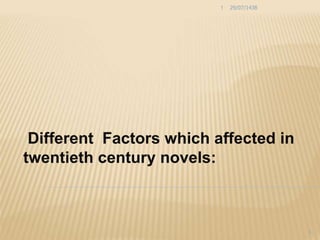 Different Factors which affected in
twentieth century novels:
29/07/1438
1
1
 