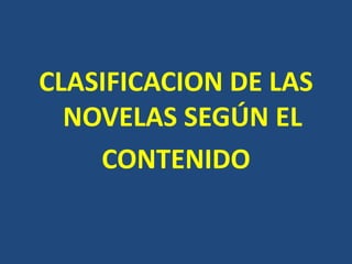 CLASIFICACION DE LAS
NOVELAS SEGÚN EL
CONTENIDO
 