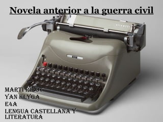 Novela anterior a la guerra civil Martí Ribot Yan Klyga E4A Lengua castellana y literatura 