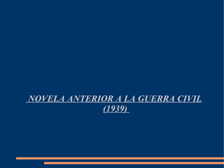 NOVELA ANTERIOR A LA GUERRA CIVIL (1939)  