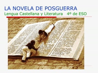 LA NOVELA DE POSGUERRA Lengua Castellana y Literatura  4º de ESO 