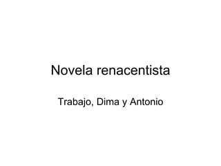 Novela renacentista Trabajo, Dima y Antonio 