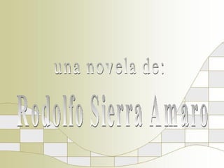 una novela de: Rodolfo Sierra Amaro 