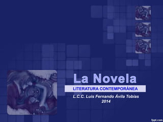 LITERATURA CONTEMPORÁNEA 
L.C.C. Luis Fernando Ávila Tobías 
2014 
 
