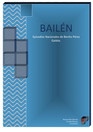 BAILÉN
Episodios Nacionales de Benito Pérez
Galdós.
Nazaret Díaz Sánchez
2º B Bachillerato
11/10/2015
 