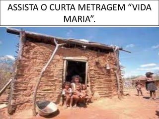 ASSISTA O CURTA METRAGEM “VIDA
MARIA”.
 