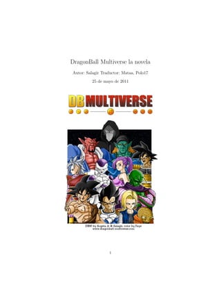 DragonBall Multiverse la novela
Autor: Salagir Traductor: Mataa, Polo17
25 de mayo de 2011
1
 