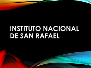 INSTITUTO NACIONAL
DE SAN RAFAEL
 