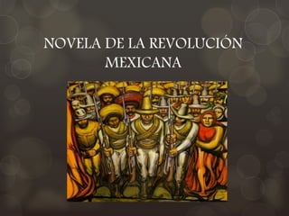 NOVELA DE LA REVOLUCIÓN
MEXICANA
 