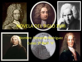NOVELA DEL SIGLO XVIII

 Nombre: Fernando Rodríguez
     Curso: 2º Bach “A”
 