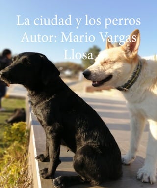 La ciudad y los perros
Autor: Mario Vargas
Llosa
 