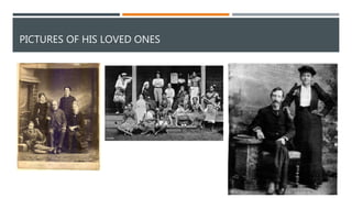 PICTURES OF HIS LOVED ONES
 