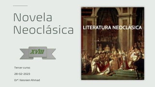 Novela
Neoclásica
Tercer curso
28-02-2023
Drª. Nesreen Ahmad
XVIII
 