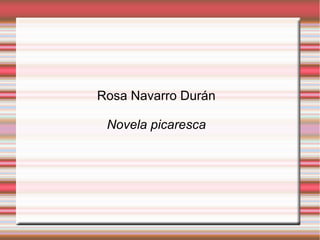 Rosa Navarro Durán

 Novela picaresca
 