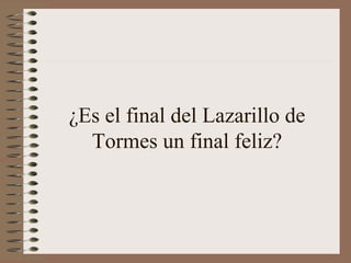 ¿Es el final del Lazarillo de
  Tormes un final feliz?
 