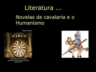 . Literatura ... Novelas de cavalaria e o Humanismo  Aula de Literatura –  Professora: Maria Cristina A. Biagio 