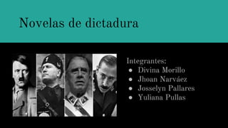 Novelas de dictadura
Integrantes:
● Divina Morillo
● Jhoan Narváez
● Josselyn Pallares
● Yuliana Pullas
 