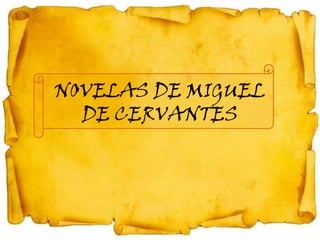 NOVELAS DE MIGUEL
  DE CERVANTES
 