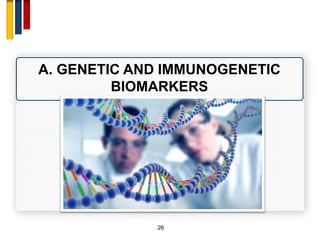 26
A. GENETIC AND IMMUNOGENETIC
BIOMARKERS
 