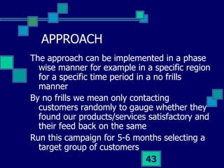 APPROACH <ul><li>The approach can be implemented in a phase wise manner for example in a specific region for a specific ti...