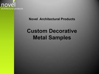 Novel  Architectural Products Custom Decorative Metal Samples 