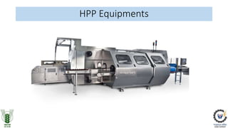 HPP Applications
• Increasing the shelf life of foods
• Thawing of foods
• Functional and physical modifications of foods
...