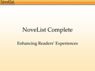 NoveList Complete

Enhancing Readers’ Experiences
 