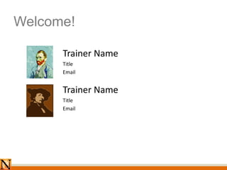 Trainer Name
Title
Email
Trainer Name
Title
Email
Welcome!
 