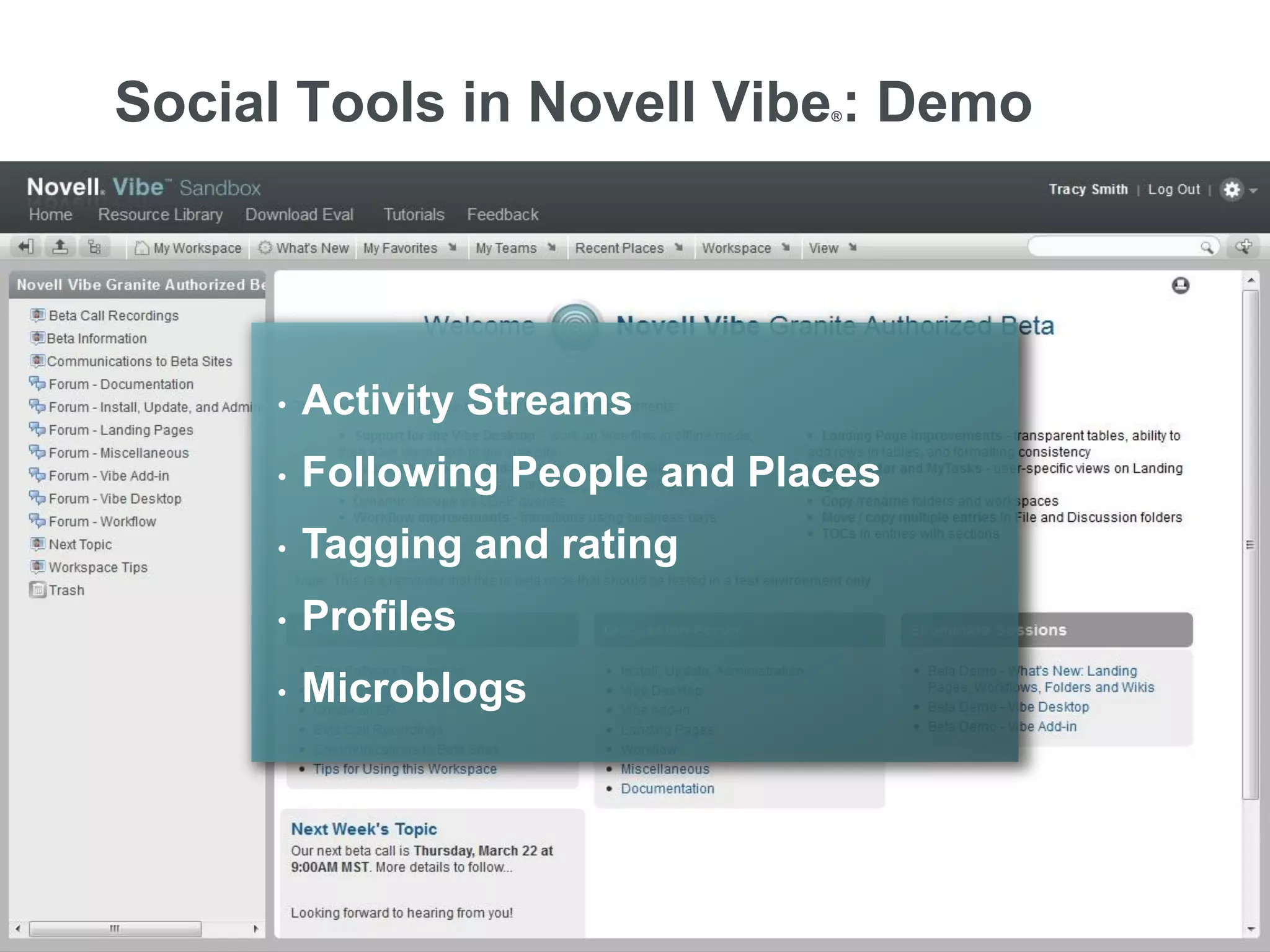 Social Tools in Novell Vibe : Demo               ®




                          •   Activity Streams
                          •   Following People and Places
                          •   Tagging and rating
                          •   Profiles
                          •   Microblogs




12   © Novell, Inc. All rights reserved.
 