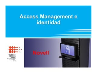 Access Management e
     identidad




    Novell
 