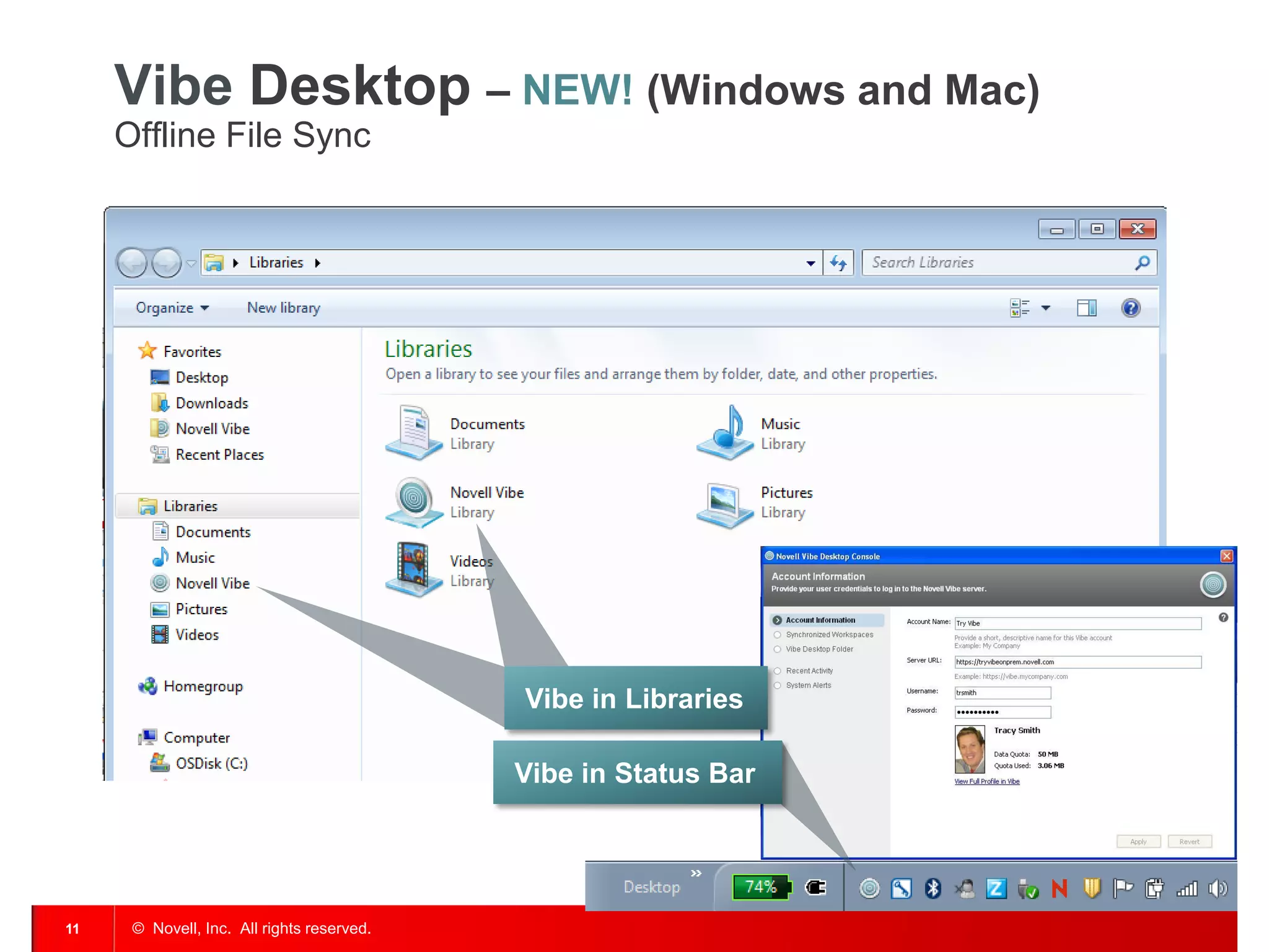 Vibe Desktop – NEW! (Windows and Mac)
     Offline File Sync




                                            Vibe in Libraries

                                            Vibe in Status Bar




11    © Novell, Inc. All rights reserved.
 