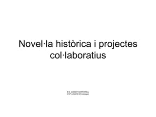 Novel·la històrica i projectes col·laboratius IES. JOANOT MARTORELL ESPLUGUES DE Llobregat 