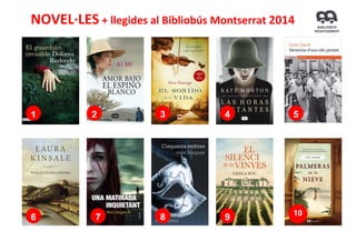      
     NOVEL∙LES + llegides al Bibliobús Montserrat 2014 
1 2 3 4 5
10
6 7 8 9
 