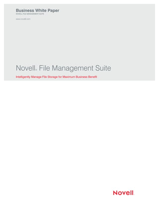 Business White Paper
Novell File MaNageMeNt Suite


www.novell.com




Novell File Management Suite
                   ®


intelligently Manage File Storage for Maximum Business Benefit




                                                                 1   2
 
