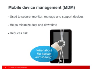 Mobile device management (MDM)

    •   Used to secure, monitor, manage and support devices

    •   Helps minimize cost a...