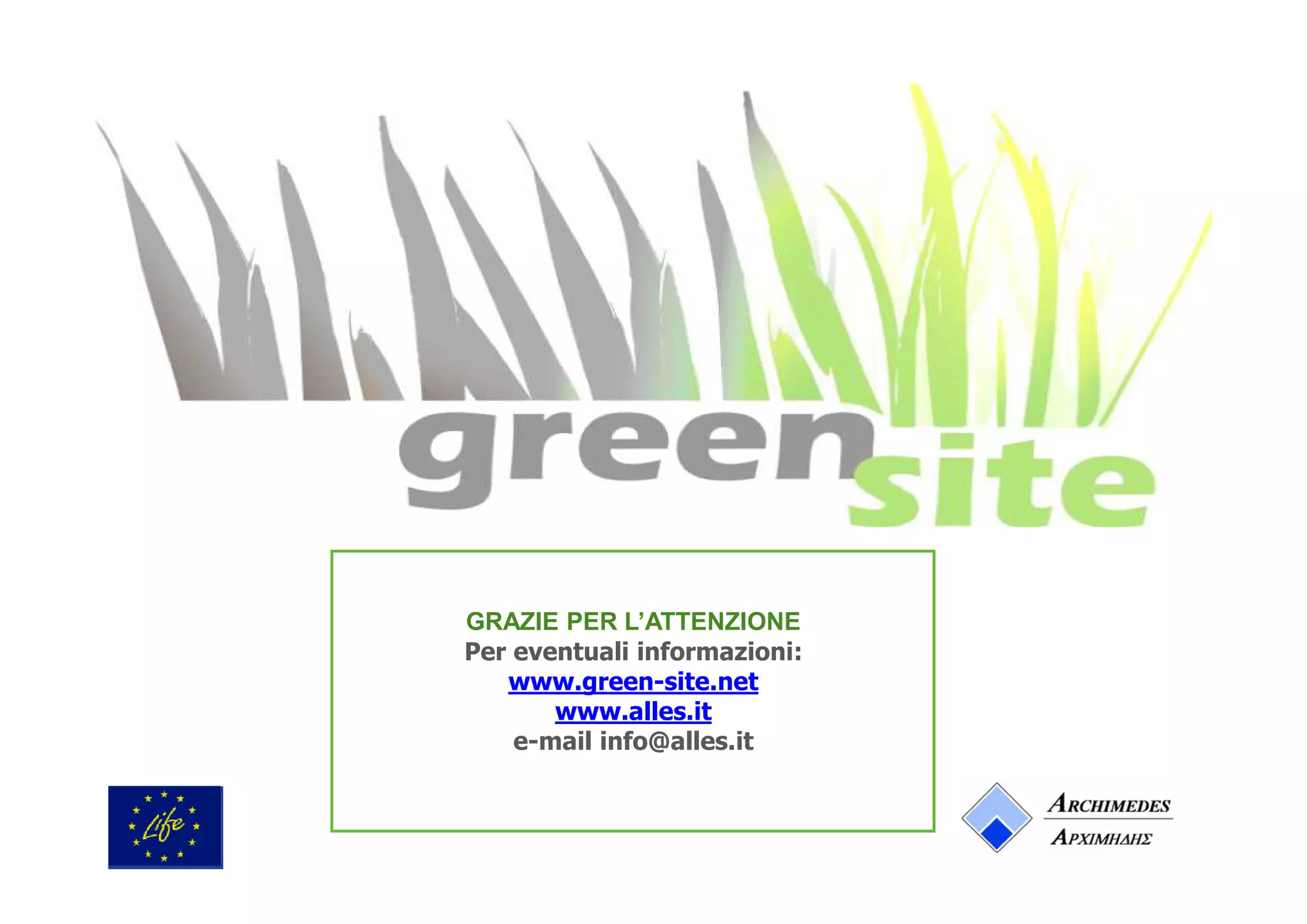 GRAZIE PER L’ATTENZIONE
Per eventuali informazioni:
www.green-site.net
www.alles.it
e-mail info@alles.it

 