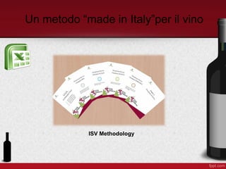 Un metodo “made in Italy”per il vino
ISV Methodology
 