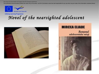 Novel of the nearsighted adolescent This project has been funded with support from the European Commission. This publication [communication] reflects the views only of the author, and the Commission cannot be held responsible for any use which may be made of the information contained therein   