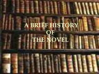 A BRIEF HISTORY
OF
THE NOVEL
 