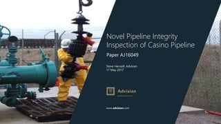 www.advisian.com
Steve Henzell, Advisian
17 May 2017
Pipeline Integrity Inspection
of Casino Pipeline
Paper AJ16049
 