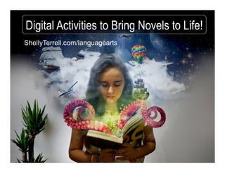 ShellyTerrell.com/languagearts
Digital Activities to Bring Novels to Life!
 