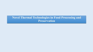 Novel Thermal Technologies in Food Processing and
Preservation
 