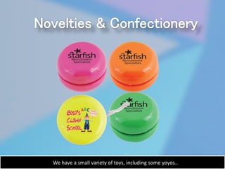 We have a small variety of toys, including some yoyos..
 