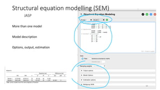 Structural equation modelling (SEM)
JASP
38
More than one model
Model description
Options, output, estimation
 
