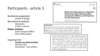 Participants - article 3
Randomly assignation
Usually in Design
Recruitment method
Voluntaries
Credit in courses
Power analysis
Given strange of effect
Given alpha, power
important for
Sample size determination
Selection bias
Voluntaries – non random
9
 